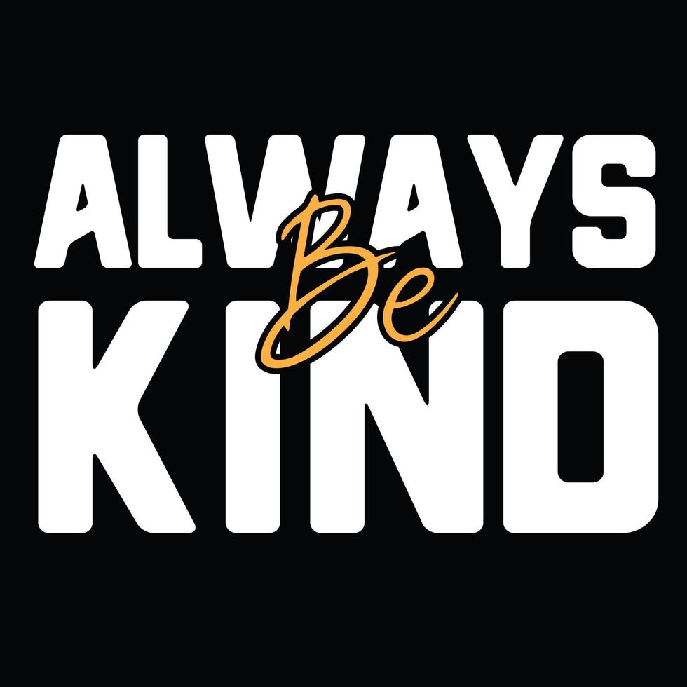 Always be kind t shirt Vector