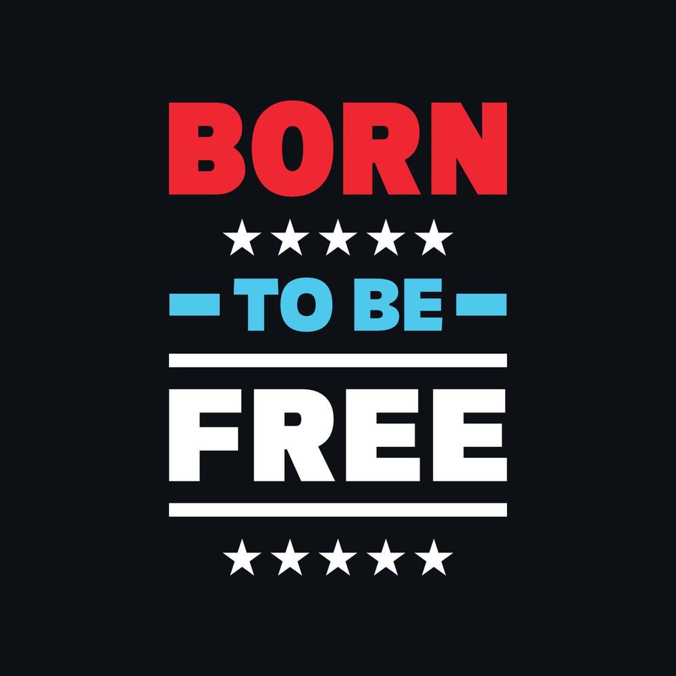 Born to be free motivational typography vector t shirt design