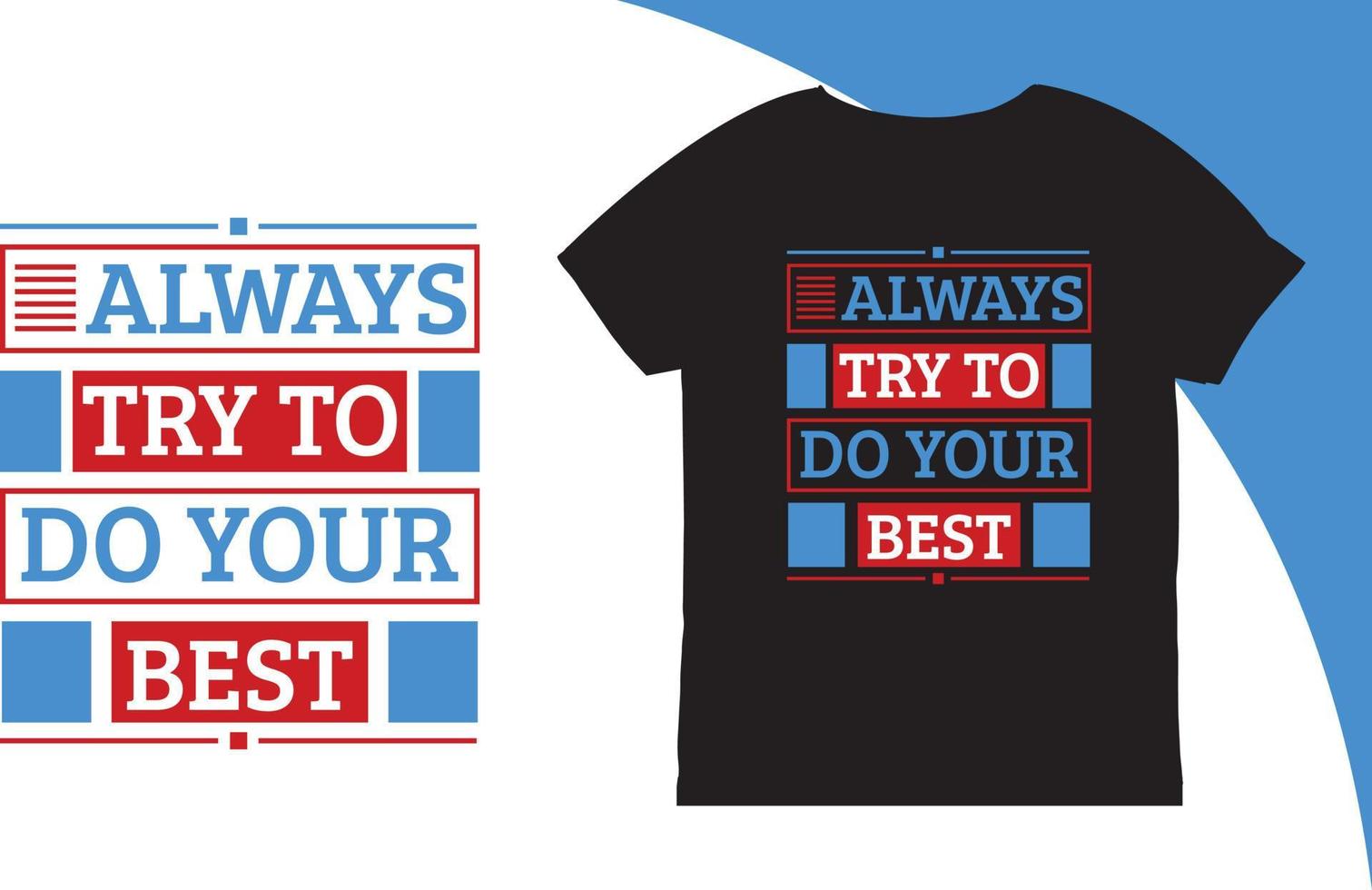 Always Try to Do Your Best Quote T-shirt vector