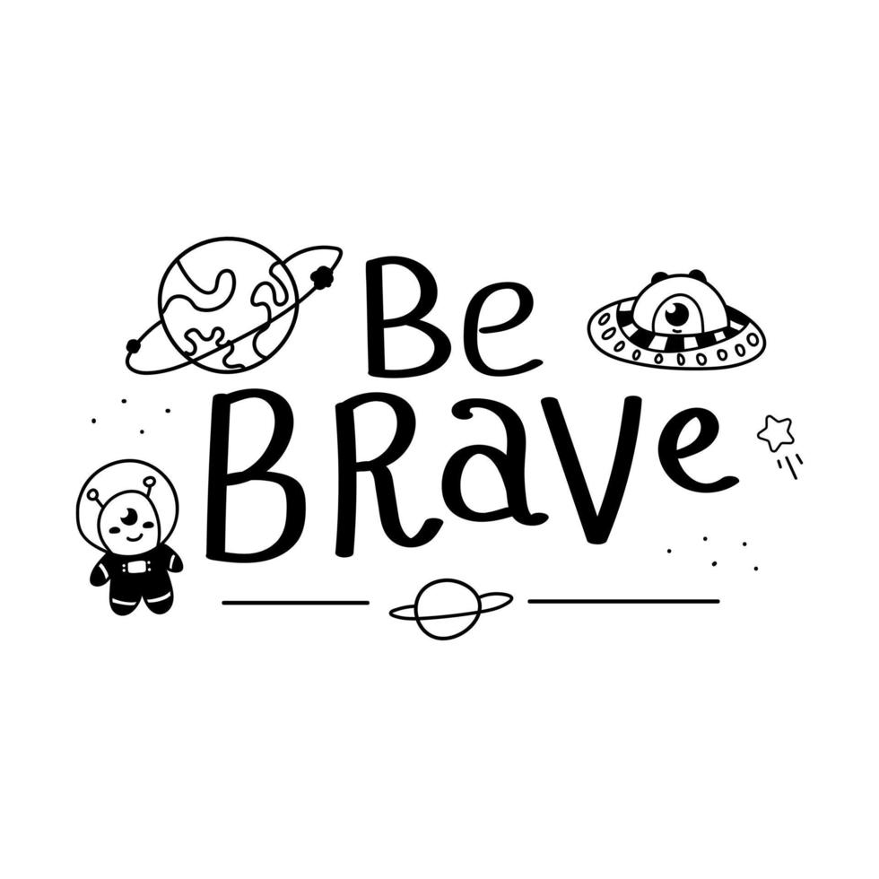 Black and white be brave motivational lettering with spaceships and monsters isolated on white background vector