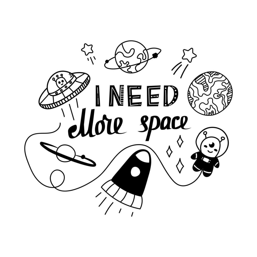 Cute cartoon print with i need more space hand written phrase with alien character and spaceships, planets and stars vector