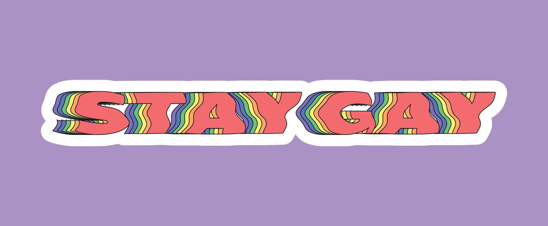 Happy pride month. Lettering Stay gay in acid rainbow style. Hippie, hipster pride month. Vector illustration