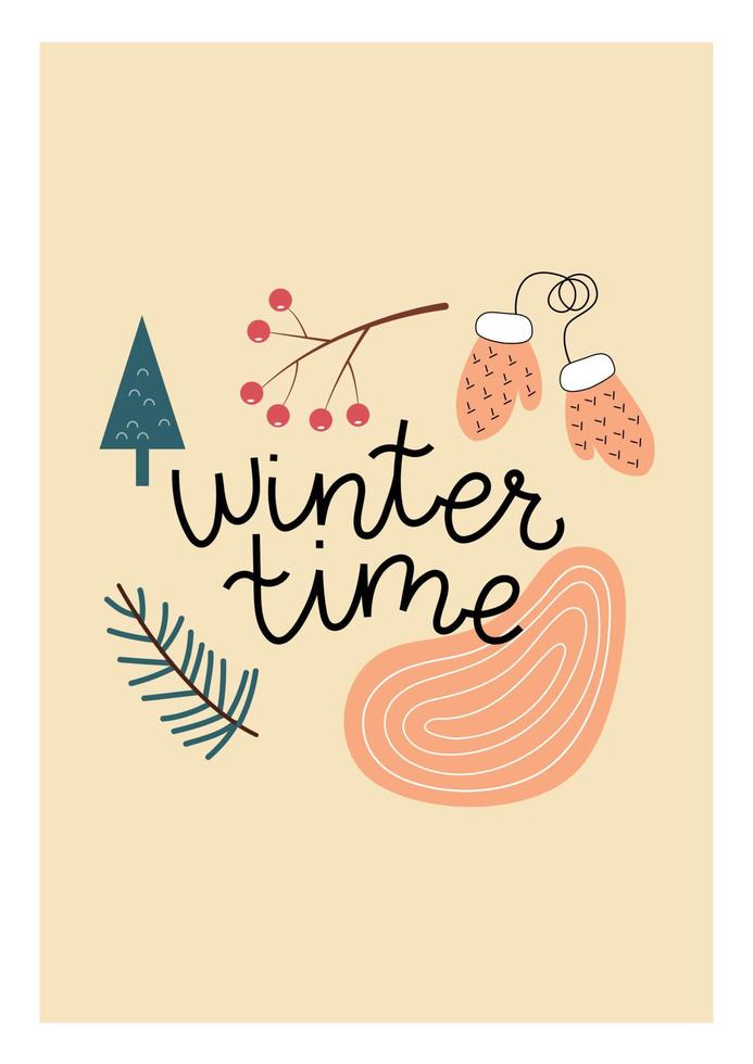 Winter greeting card with winter time text. Illustration with mittens, a branch with berries, a fir branch. Vector vertical poster or banner in cute hand drawn style. Perfect for seasonal decoration.