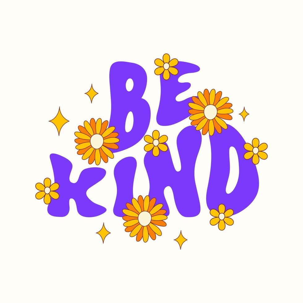 Be kind retro illustration with wavy text and cute groovy flowers isolated on a white background. Slogan design for t-shirts, cards, posters. Positive motivational quote. Vector illustration