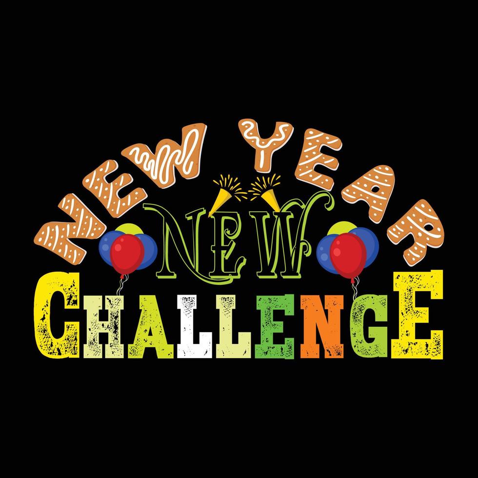 New year new Challenge Can be used for happy new year T-shirt fashion design, new year Typography design, swear apparel, t-shirt vectors,  sticker design, cards, messages,  and mugs vector