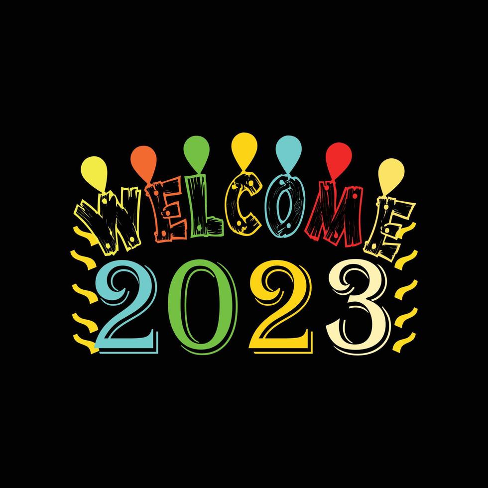 bienvenido, 2023. se puede utilizar para el diseño de moda de camisetas de feliz año nuevo, diseño de tipografía de año nuevo, prendas de juramento de año nuevo, vectores de camisetas, diseño de pegatinas, tarjetas, mensajes y tazas