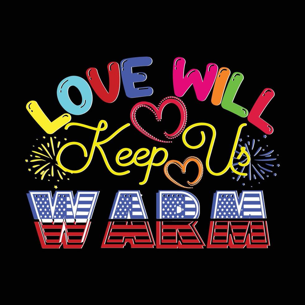 Love Will Keep Us Warm. Can be used for happy new year T-shirt fashion design, new year Typography design, new year swear apparel, t-shirt vectors,  sticker design, cards, messages,  and mugs vector