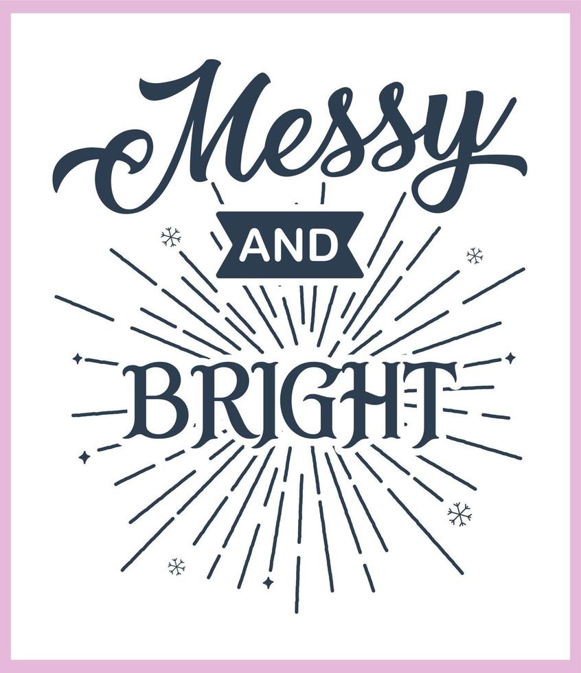 Messy and bright. Funny Christmas quote and saying vector. Hand drawn lettering phrase for Christmas.Good for T shirt print, poster, card, mug, and gift design vector