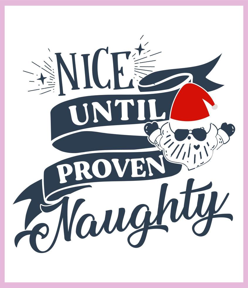 Nice until proven naught. Funny Christmas quote and saying vector. Hand drawn lettering phrase for Christmas.Good for T shirt print, poster, card, mug, and gift design vector