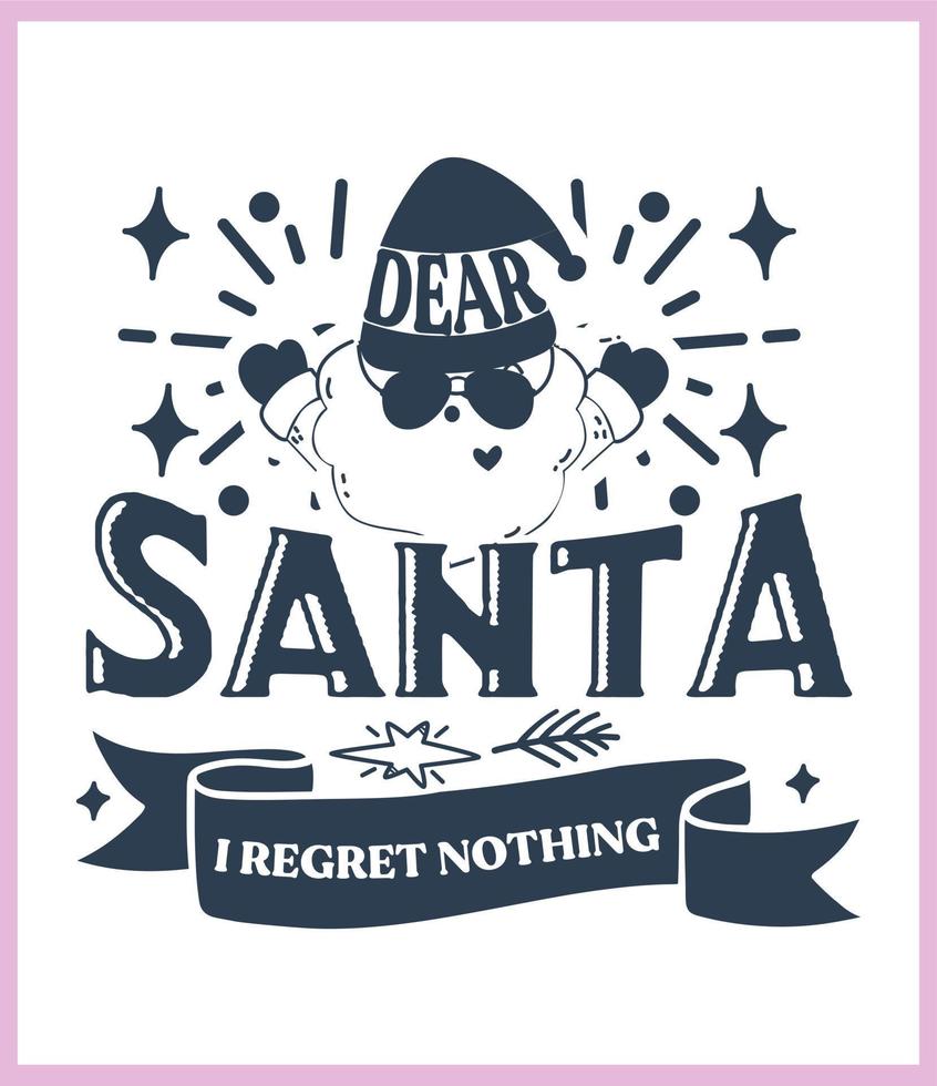 Dear Santa I regret nothing. Funny Christmas quote and saying vector. Hand drawn lettering phrase for Christmas.Good for T shirt print, poster, card, mug, and gift design vector