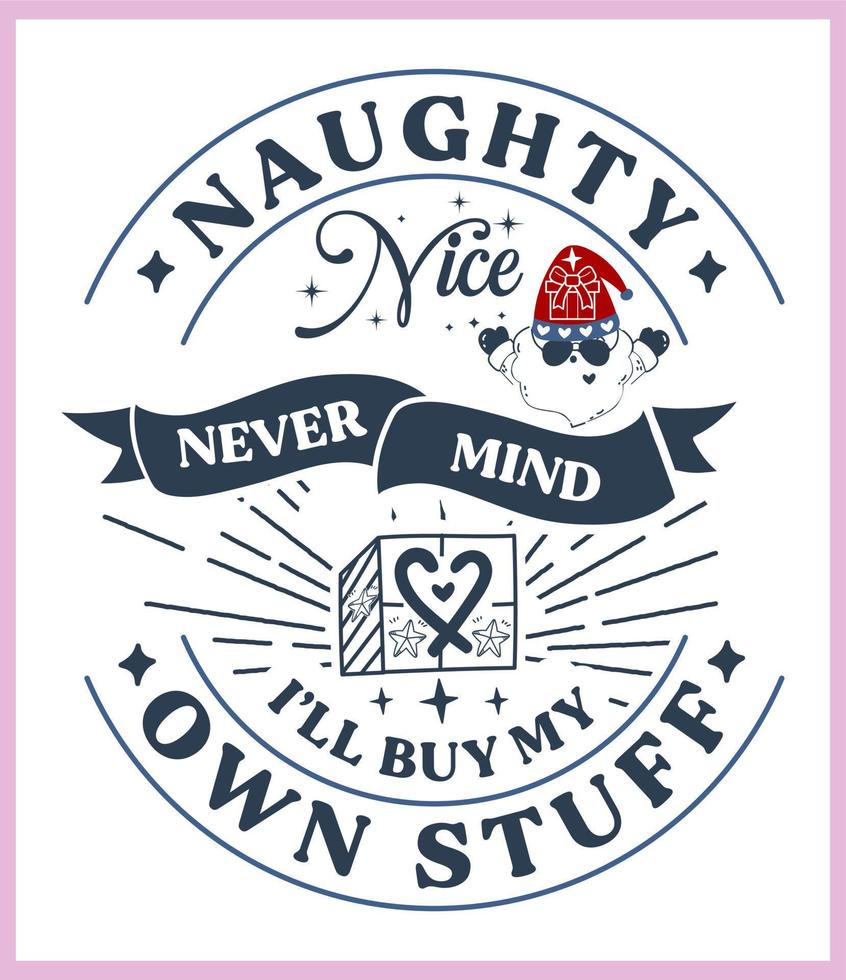 Naughty nice never mind I will buy my own stuff. Funny Christmas quote and saying vector. Hand drawn lettering phrase for Christmas.Good for T shirt print, poster, card, mug, and gift design vector
