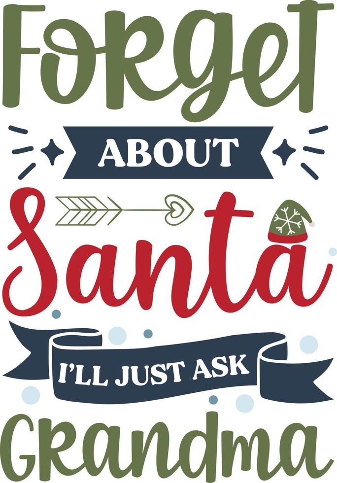 Forget about Santa I will just ask  grandma. Funny Christmas quote and saying vector. Hand drawn lettering phrase for Christmas.Good for T shirt print, poster, card, mug, and gift design vector