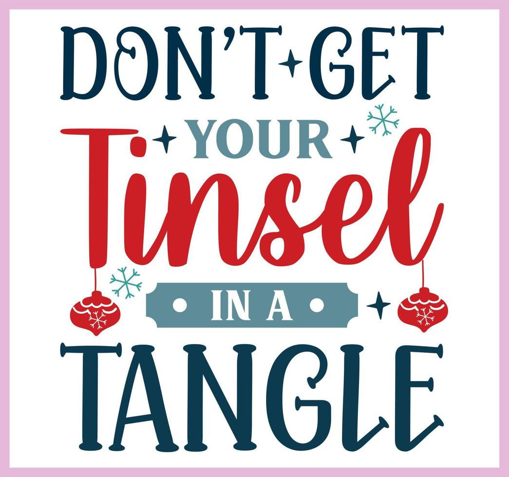 Don't get your tinsel in a tangle. Funny Christmas quote and saying vector. Hand drawn lettering phrase for Christmas.Good for T shirt print, poster, card, mug, and gift design vector