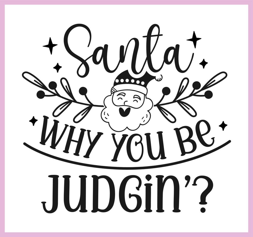Santa why you be judging. Funny Christmas quote and saying vector. Hand drawn lettering phrase for Christmas.Good for T shirt print, poster, card, mug, and gift design vector