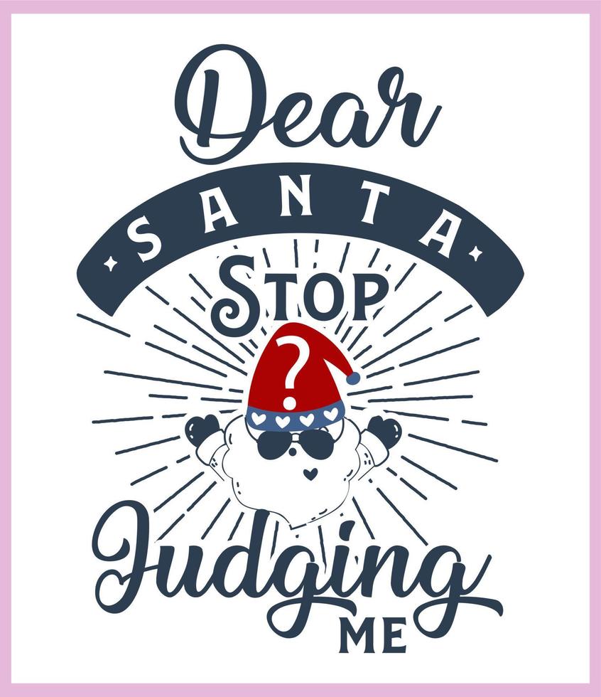 Dear Santa Stop judging me. Funny Christmas quote and saying vector. Hand drawn lettering phrase for Christmas.Good for T shirt print, poster, card, mug, and gift design vector