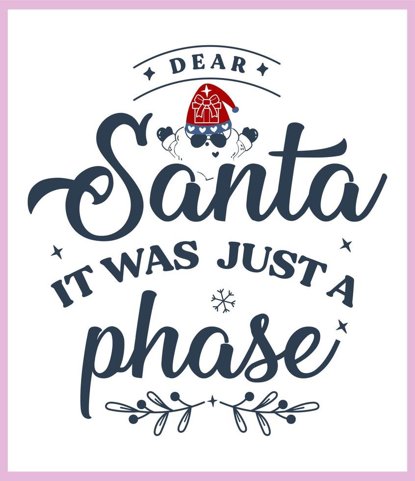 Dear Santa It was just a phase. Funny Christmas quote and saying vector. Hand drawn lettering phrase for Christmas.Good for T shirt print, poster, card, mug, and gift design vector