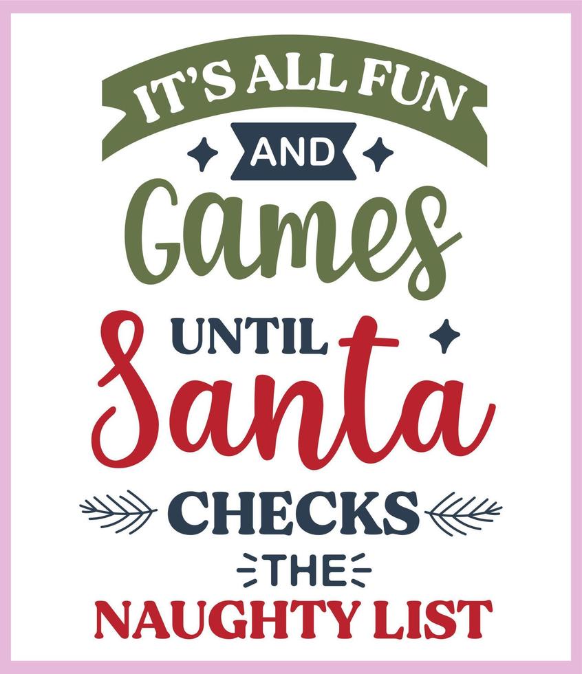 It's all fun and games until Santa checks the naught list.Funny Christmas quote and saying vector. Hand drawn lettering phrase for Christmas.Good for T shirt print, poster, card, mug, and gift design vector