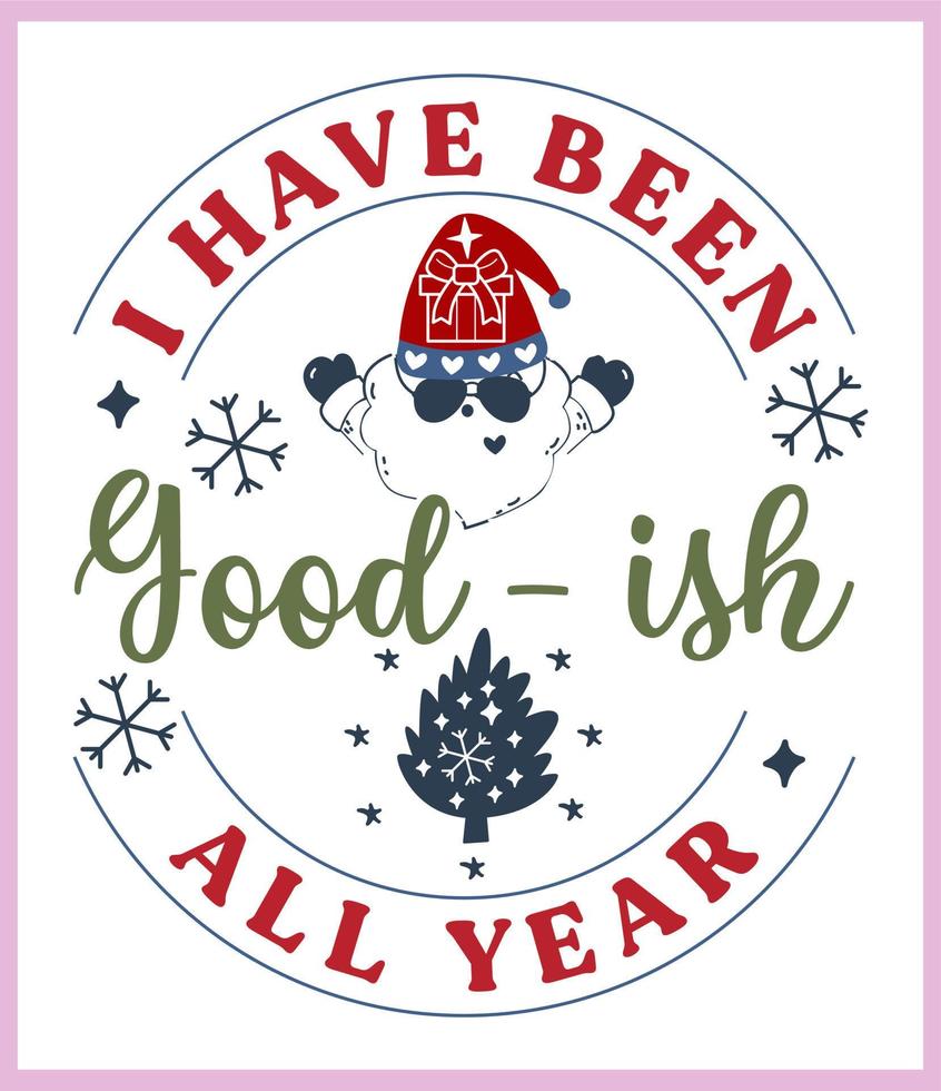 I have been good-ish all year. Funny Christmas quote and saying vector. Hand drawn lettering phrase for Christmas.Good for T shirt print, poster, card, mug, and gift design vector