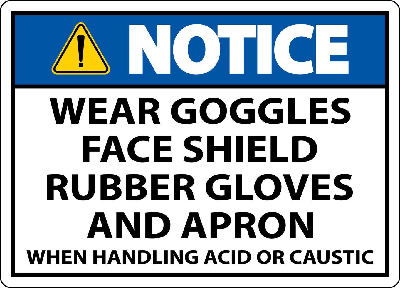 Notice Wear Goggles, Face Shield, Rubber Gloves, And Apron When Handling Acid Or Caustic vector