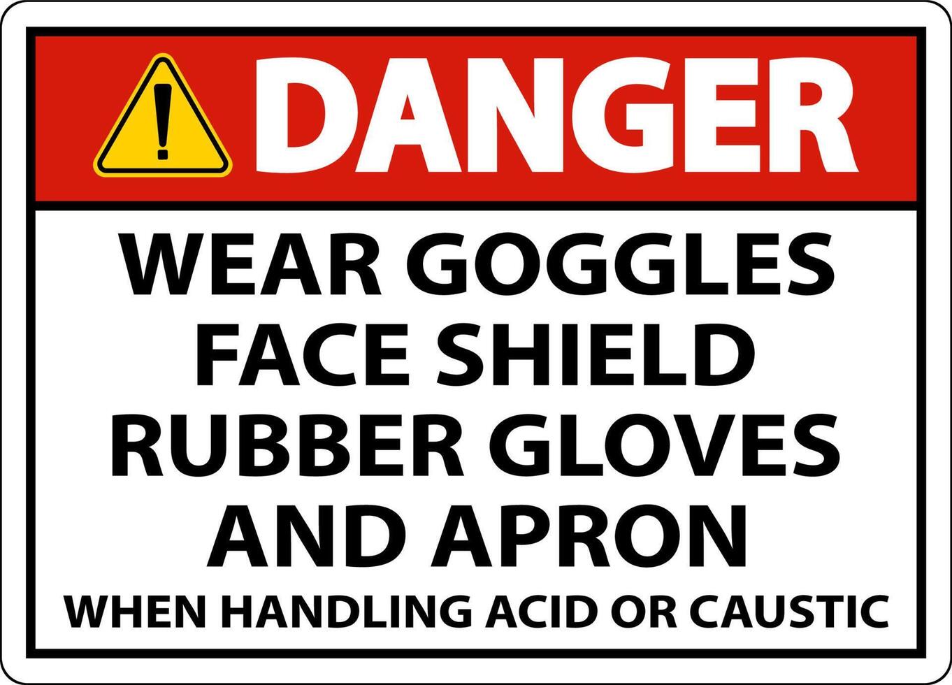 Danger Wear Goggles, Face Shield, Rubber Gloves, And Apron When Handling Acid Or Caustic vector