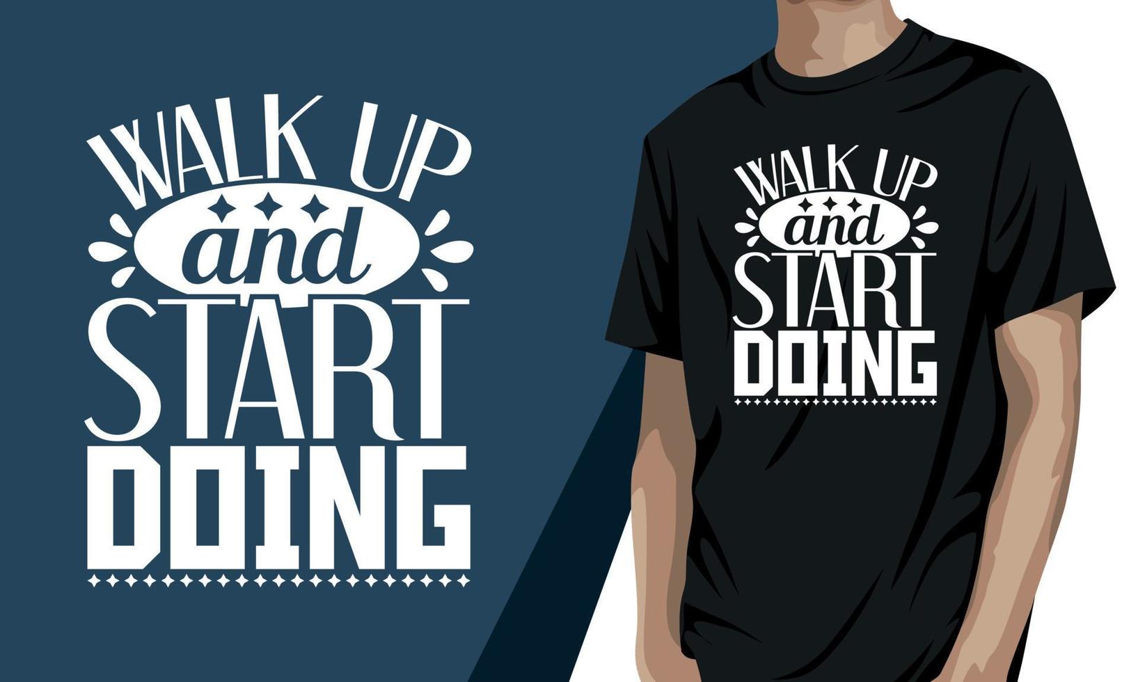 Walk up and start doing, Motivational t shirt Design vector
