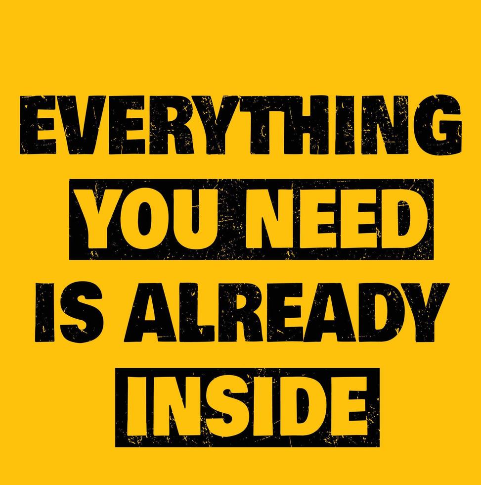 Everything You Need Is Already Inside Poster. Inspiring Rough Typography Creative Motivation Quote. vector