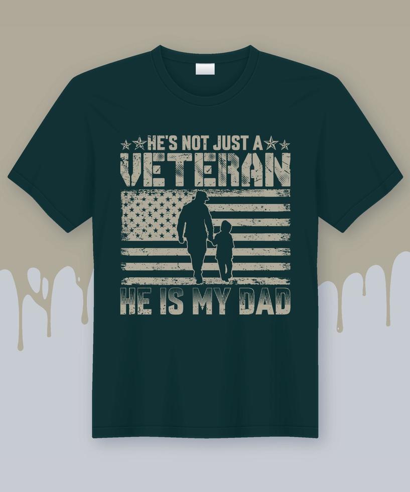 He's not just a VETERAN He Is My DAD. T-shirt idea for Veterans Day 2022 vector