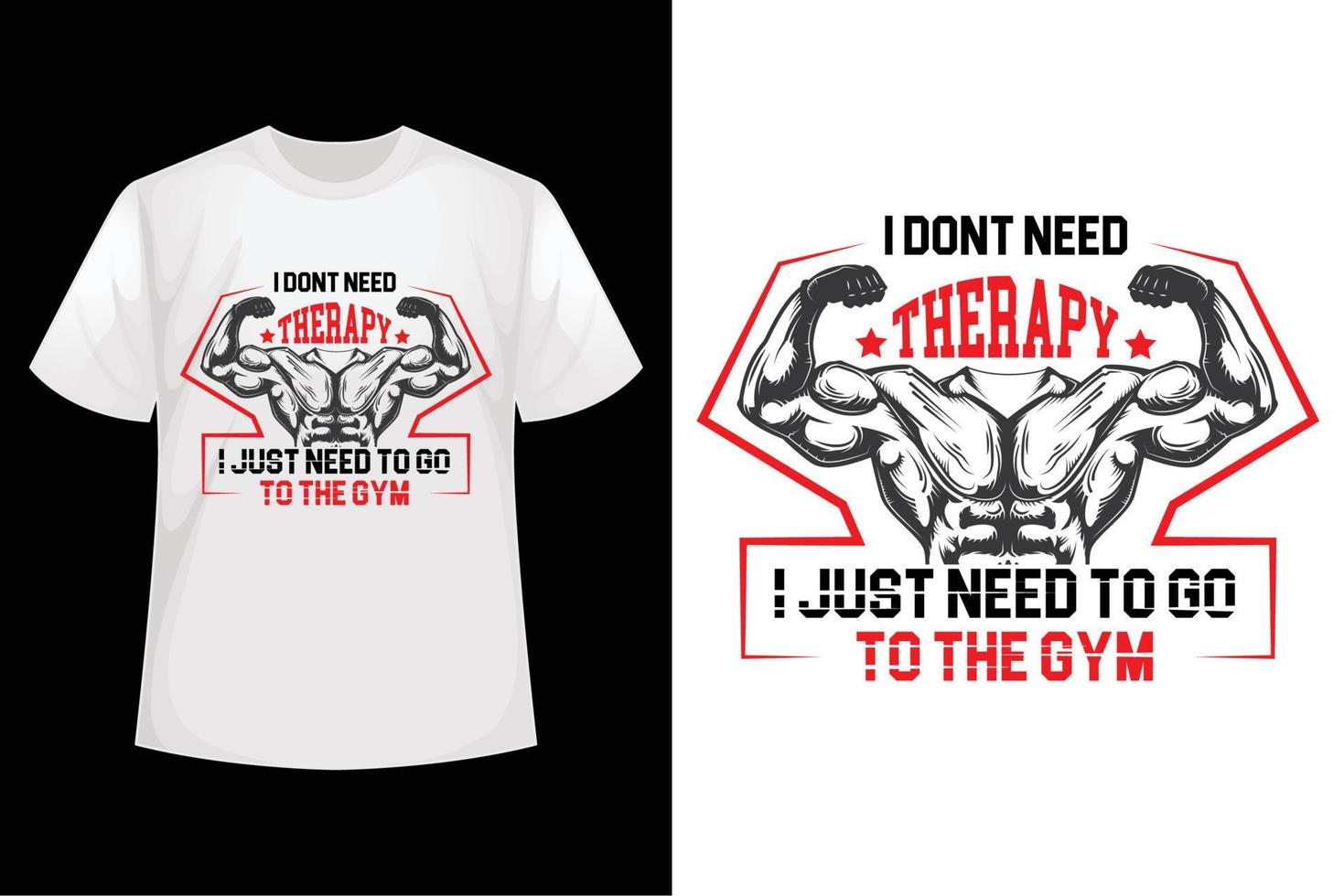 I don't need therapy I just need to go to the GYM - GYM t-shirt design template vector