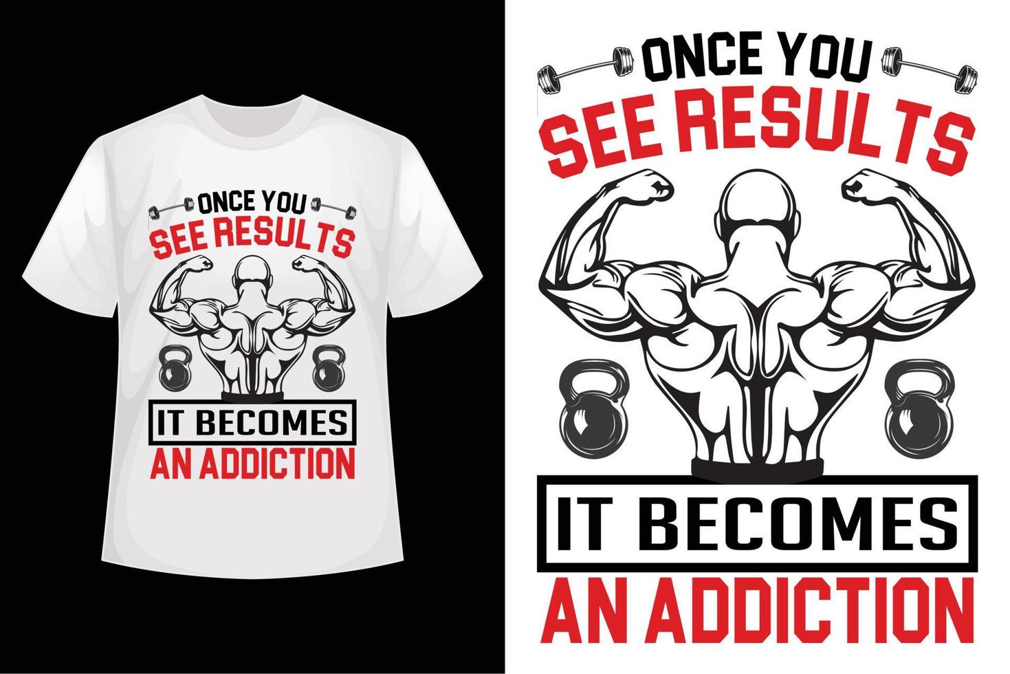 Once you see results It becomes an addiction - GYM t-shirt design template vector