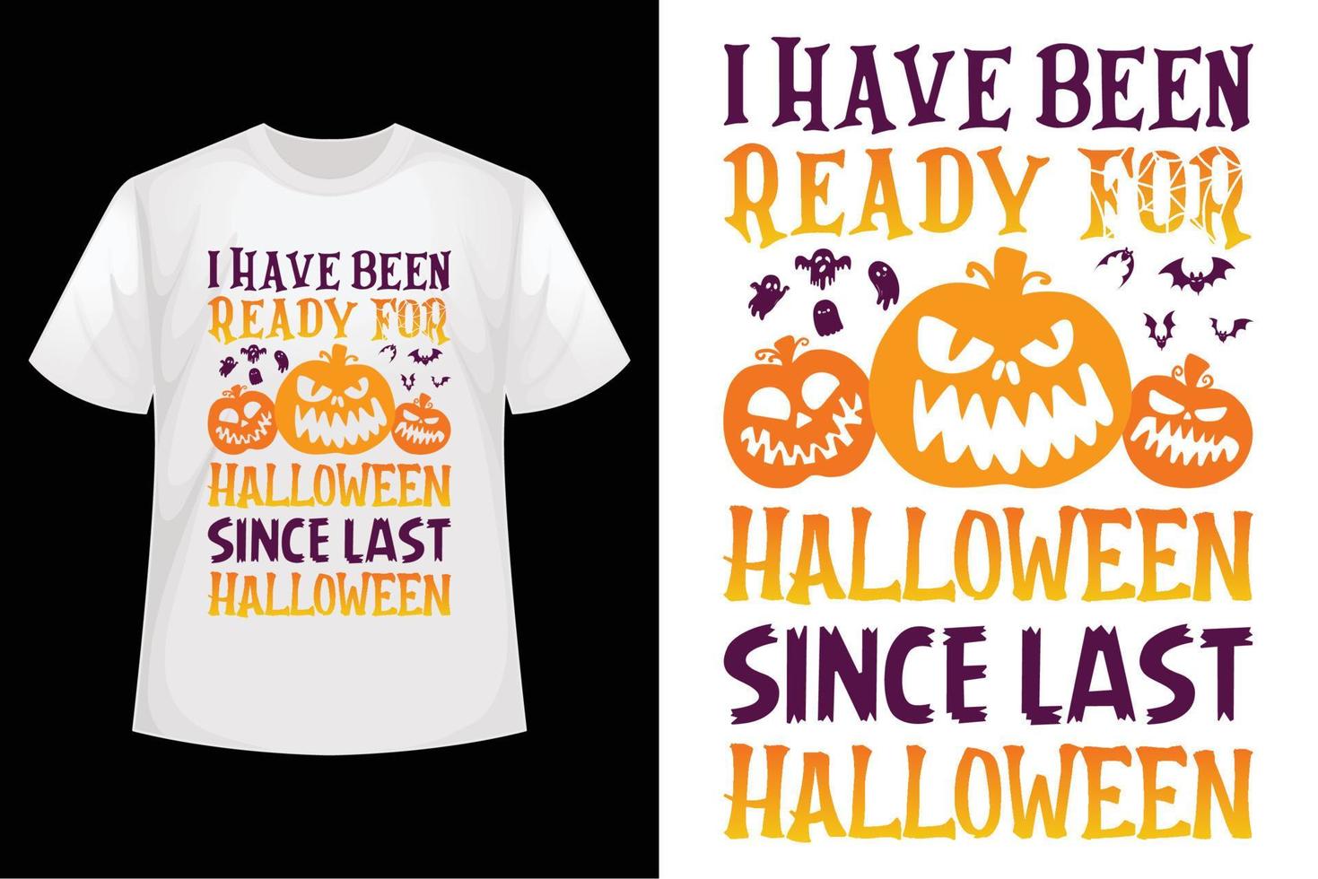 I have been ready for Halloween since last Halloween - Halloween t-shirt design template vector