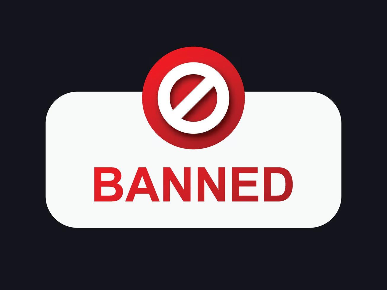 cartel prohibido. señal roja bloqueada advertencia sobre el bloqueo de contenido en línea que elimina al usuario de la cuenta de la red social que restringe la prohibición del canal web de información usar materiales vectoriales negativos. vector