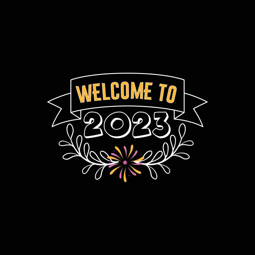 bienvenido a 2023. se puede usar para el diseño de moda de camisetas de feliz año nuevo, diseño de tipografía de año nuevo, ropa de juramento de año nuevo, vectores de camisetas, diseño de pegatinas, tarjetas de felicitación, mensajes y tazas