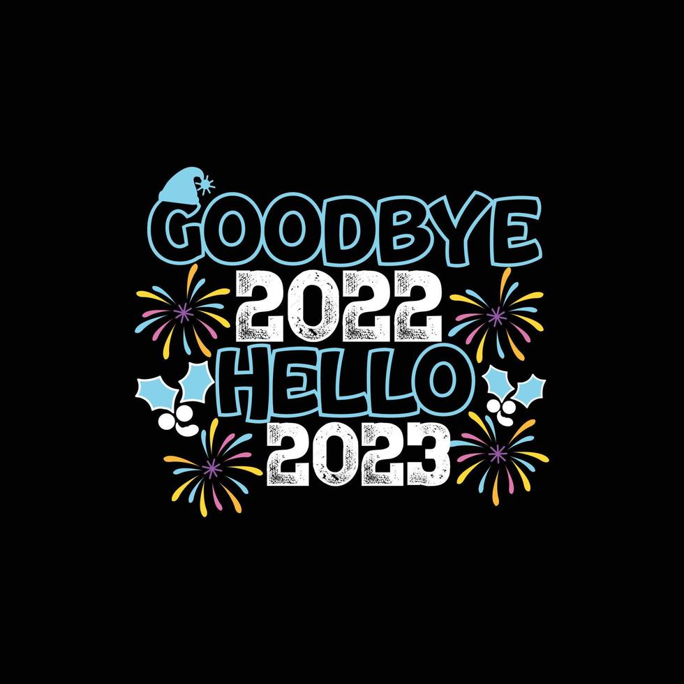 adiós 2022, hola 2023. se puede usar para el diseño de moda de camisetas de feliz año nuevo, diseño de tipografía de año nuevo, ropa de juramento de año nuevo, vectores de camisetas, diseño de pegatinas, tarjetas, mensajes y tazas