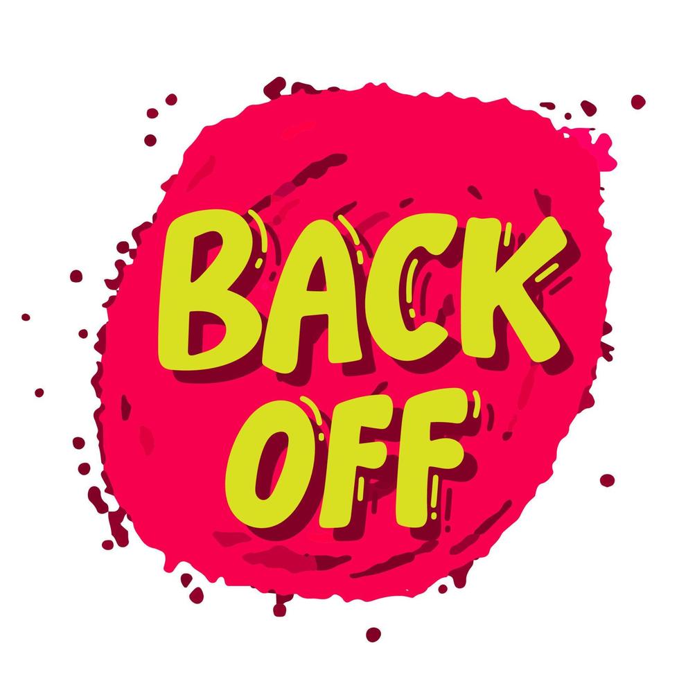 back off lettering Aggressive lettering. Comic text sound effects. Bubble icon speech phrase. Cartoon exclusive font label tag expression. vector illustration.