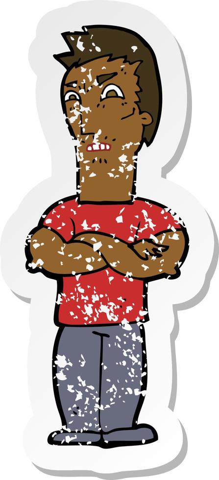 retro distressed sticker of a cartoon annoyed man with folded arms vector