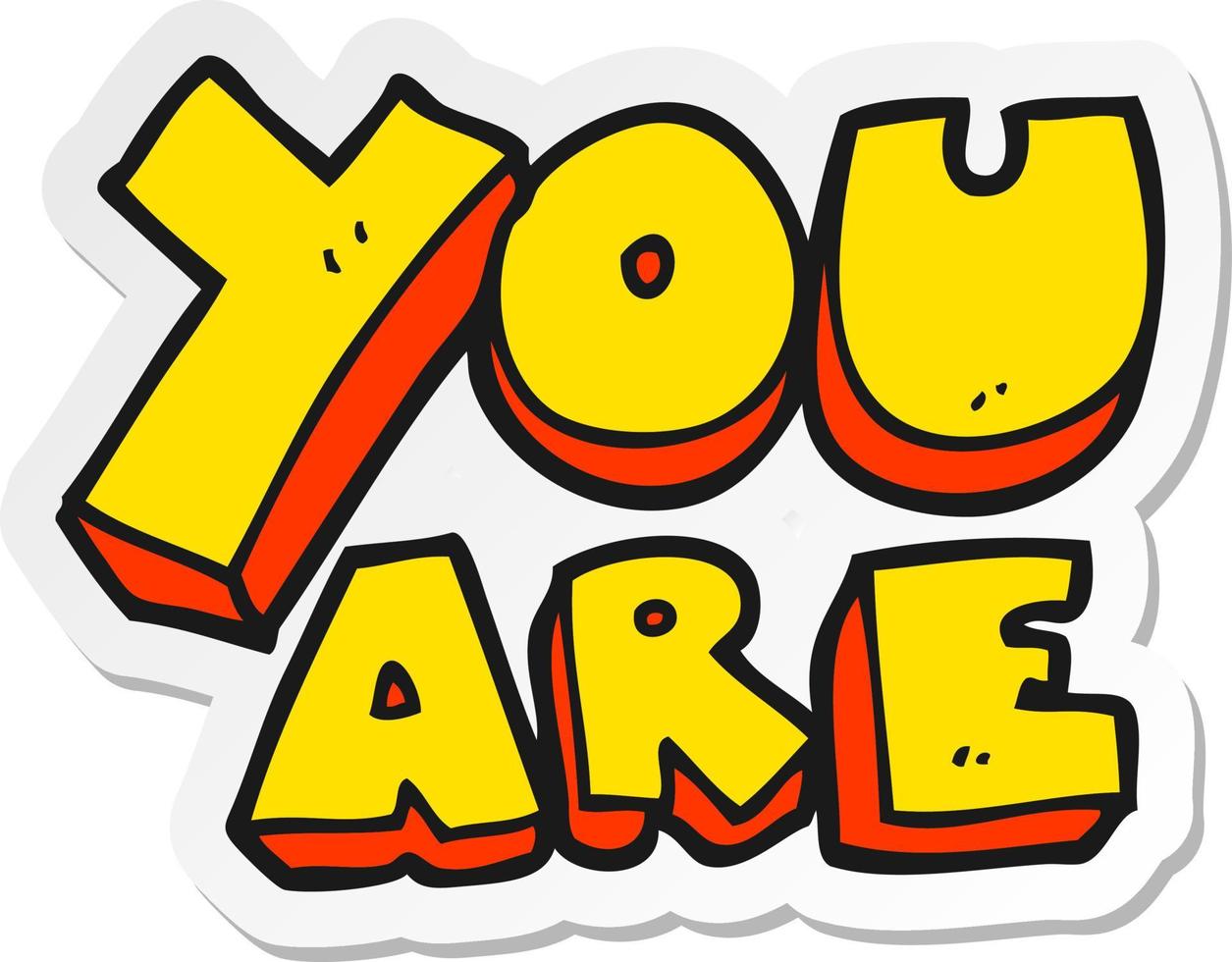 sticker of a cartoon you are text vector