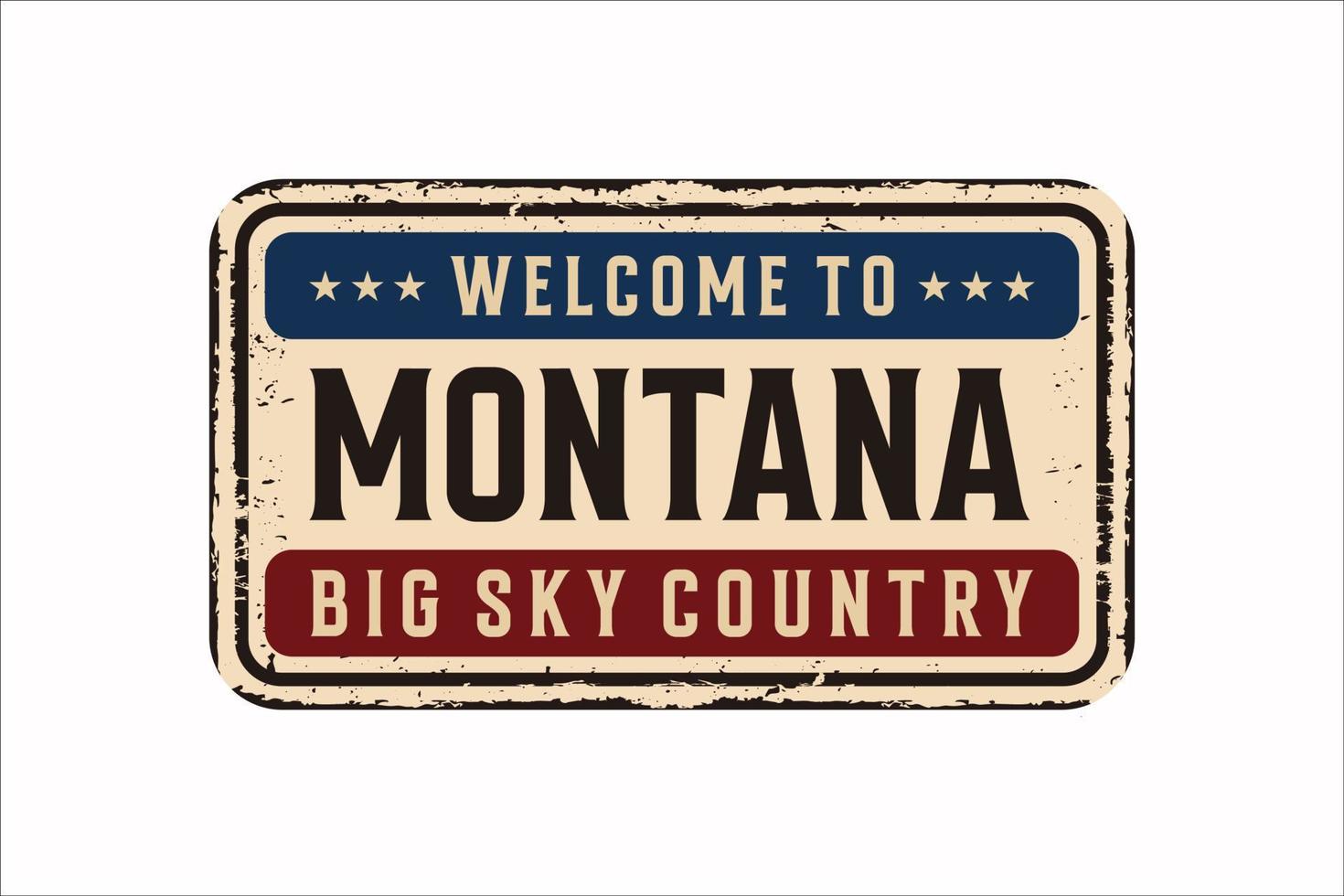 Welcome to Montana vintage rusty metal sign on a white background, vector illustration