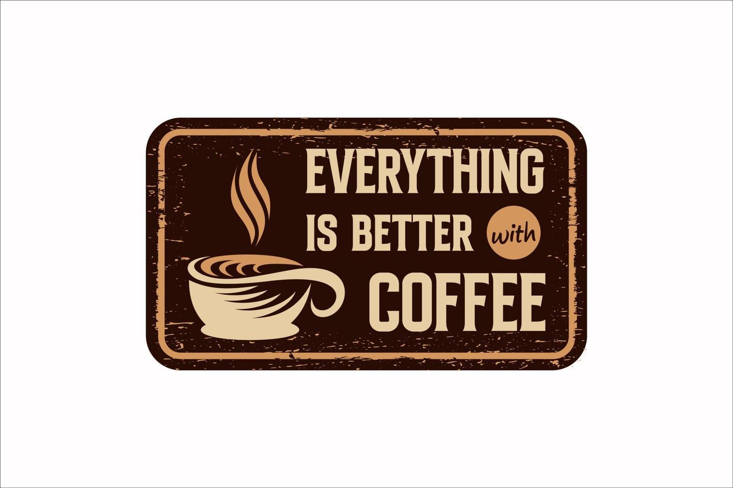 todo es mejor con el cartel de metal oxidado de la vendimia del café en un fondo blanco, ilustración vectorial vector