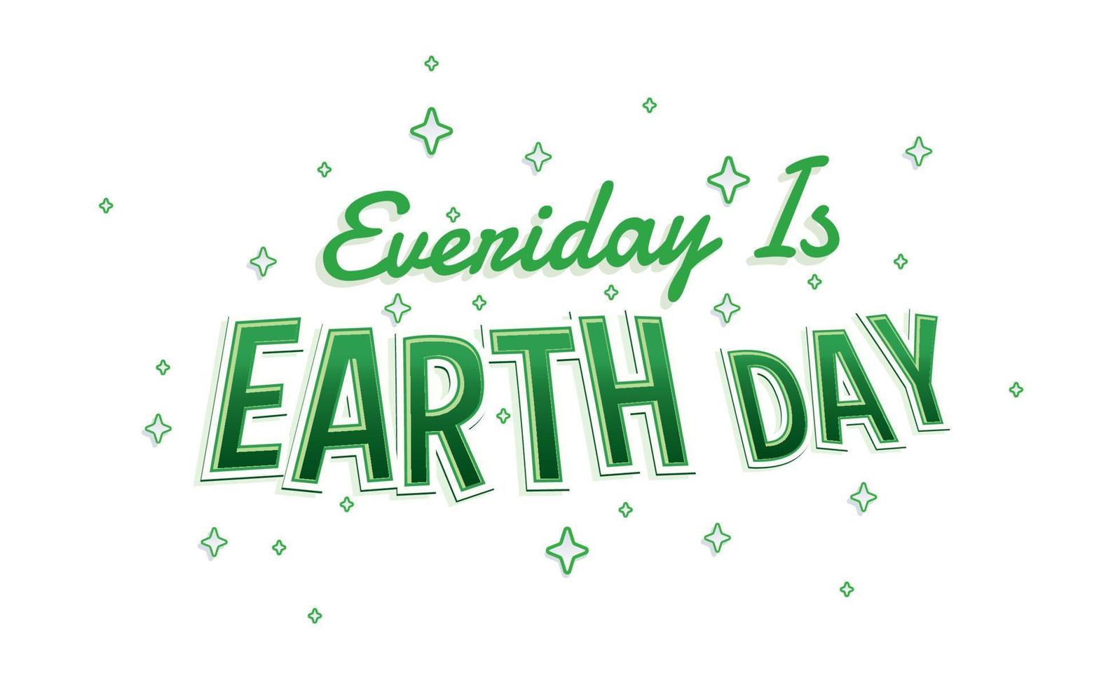 everiday is earth day. Green fresh and bold Typographi Quote with winkle star vector