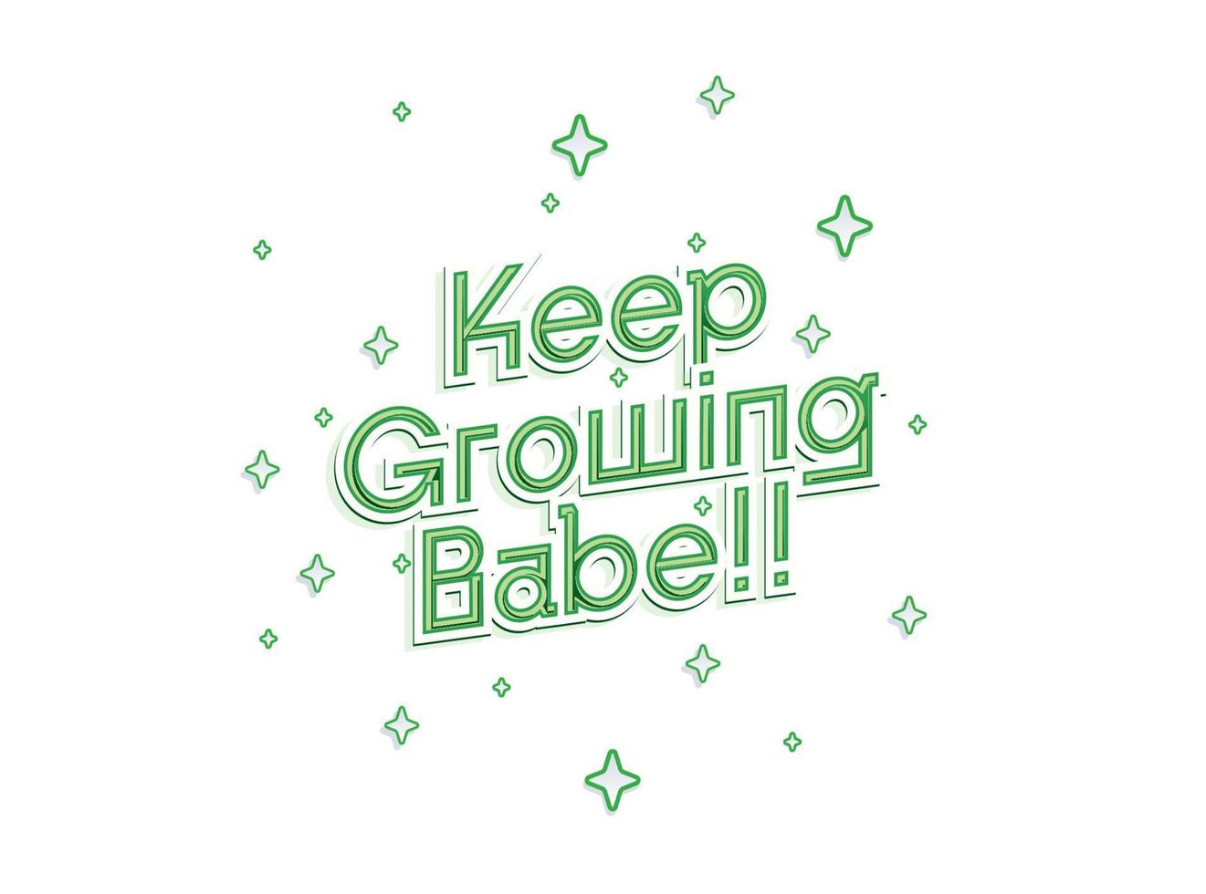 Keep Growing Babe. Green fresh and bold Typography Quote with winkle star vector