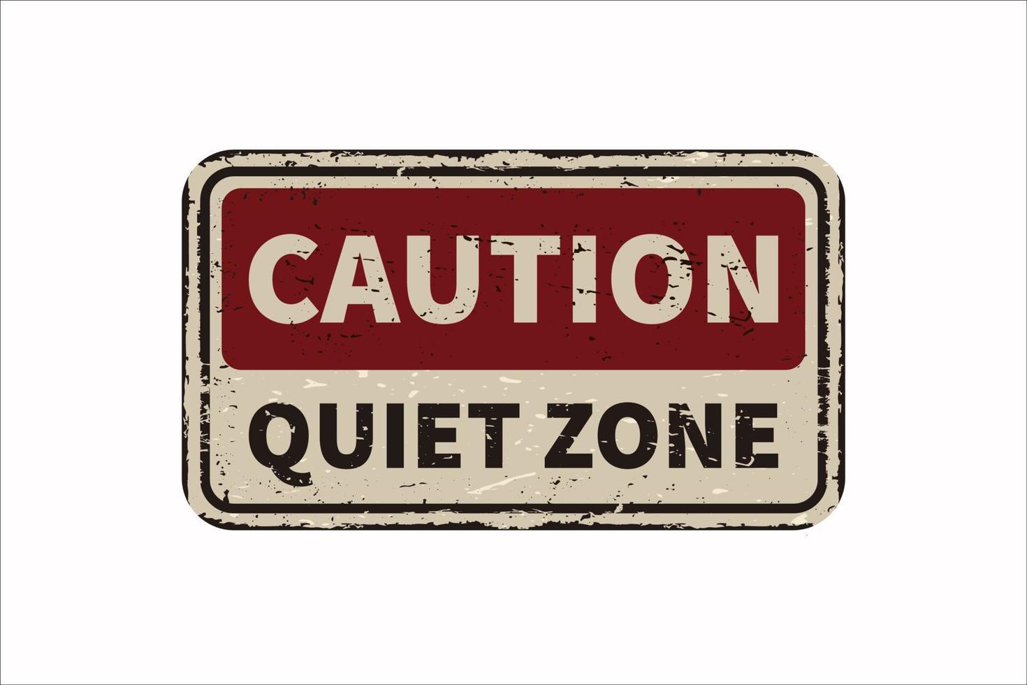 Caution Quiet zone vintage rusty metal sign on a white background, vector illustration