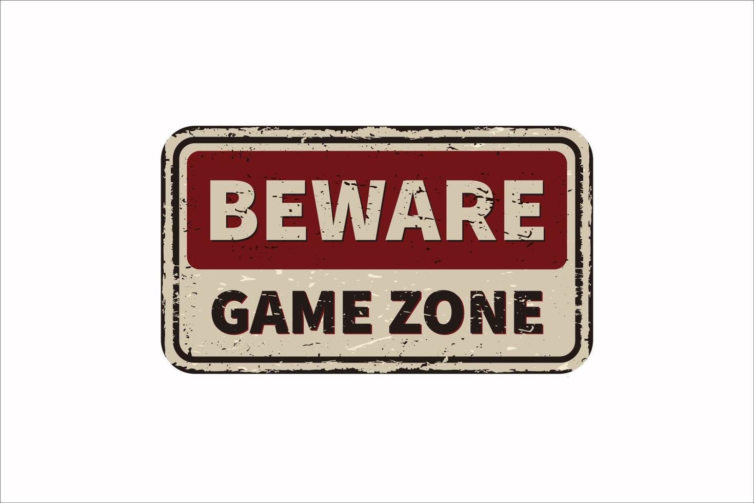 Beware game zone vintage rusty metal sign on a white background, vector illustration