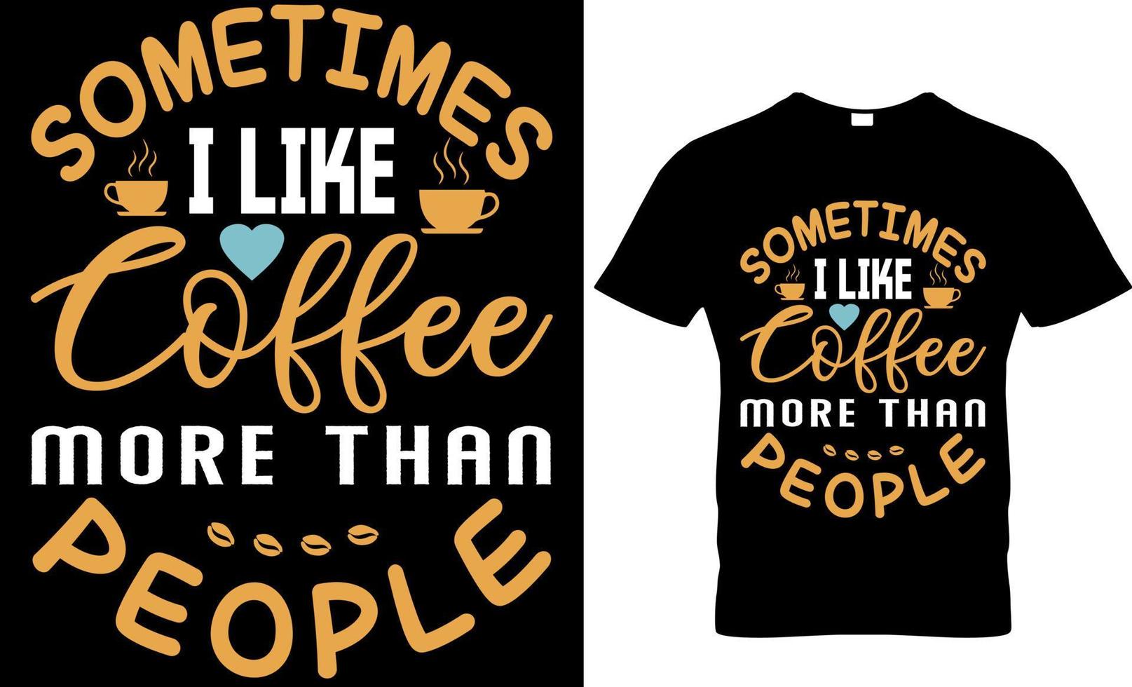 Sometimes I Like Coffee More Than People T-Shirt Design vector