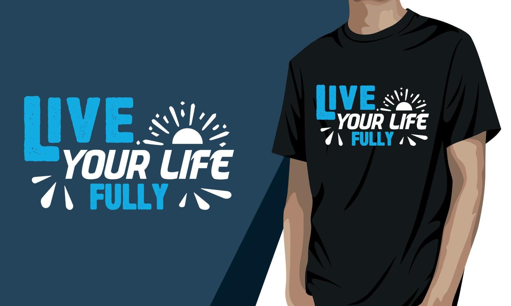 Live your life fully, motivational t shirt design vector