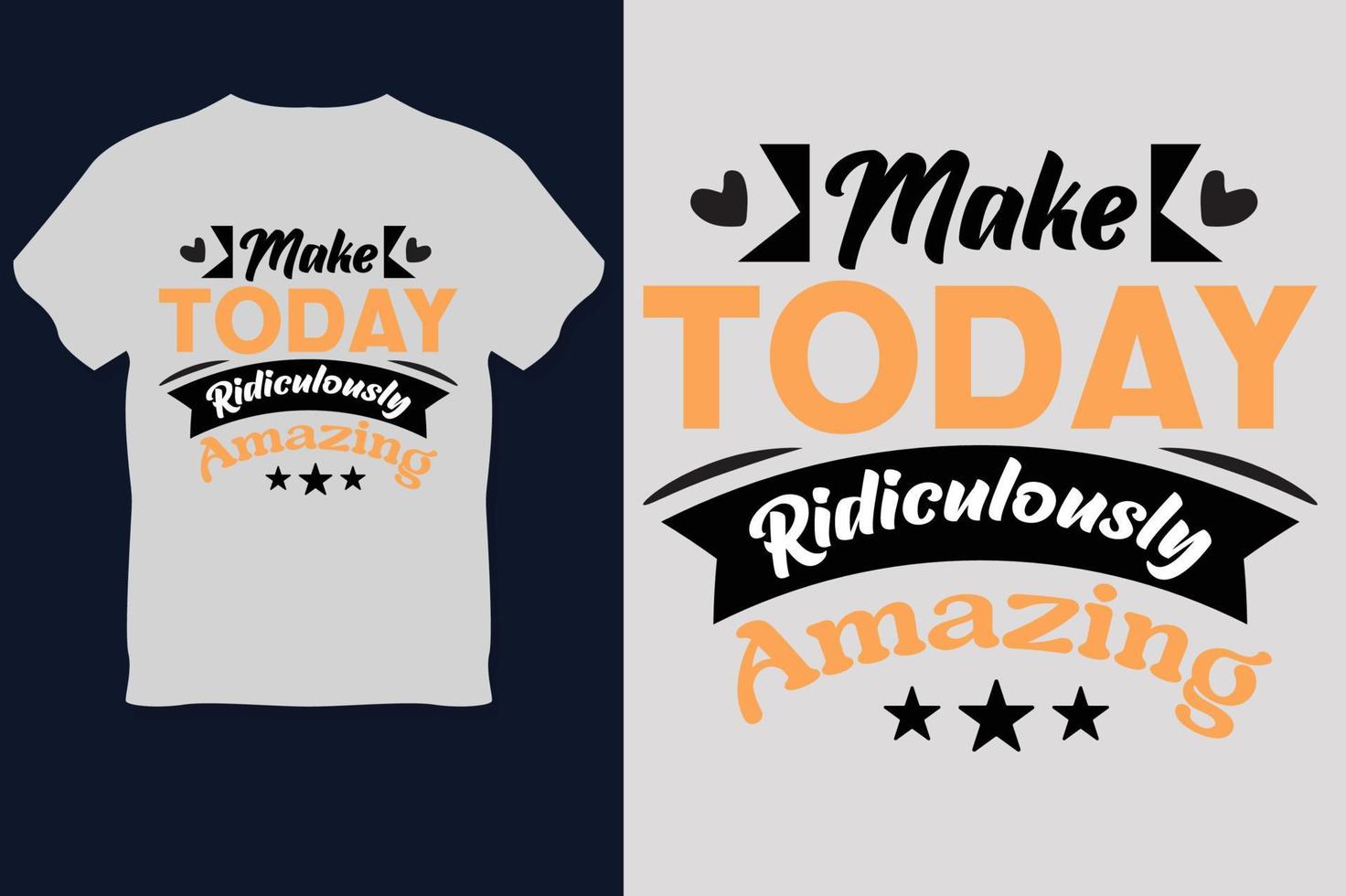 Make Today Ridiculously Amazing T Shirt Design vector