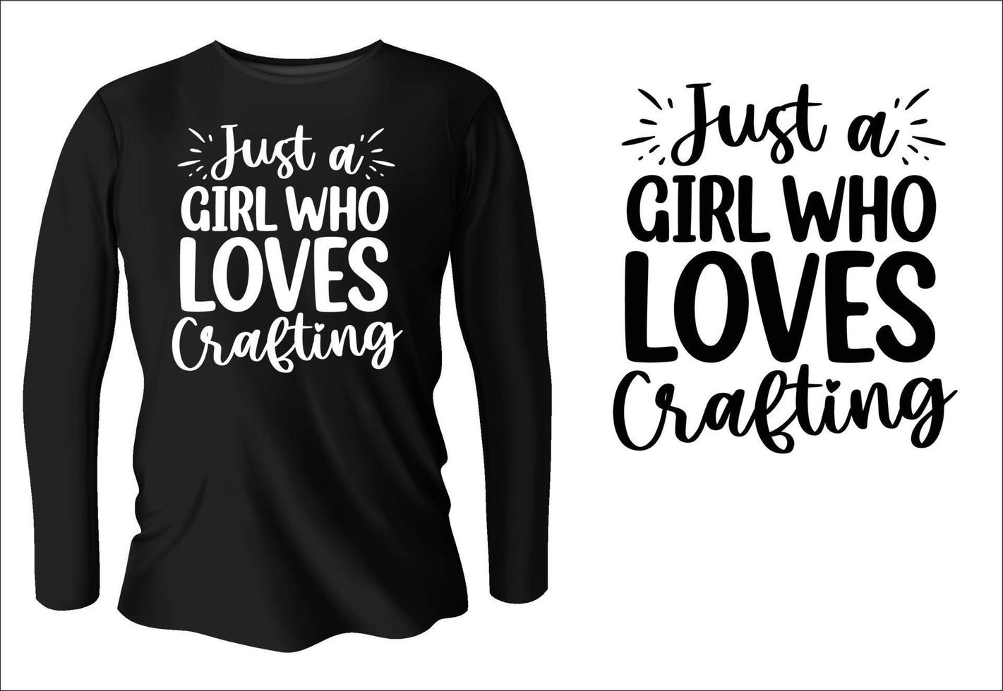 Just a girl who loves crafting t-shirt design with vector