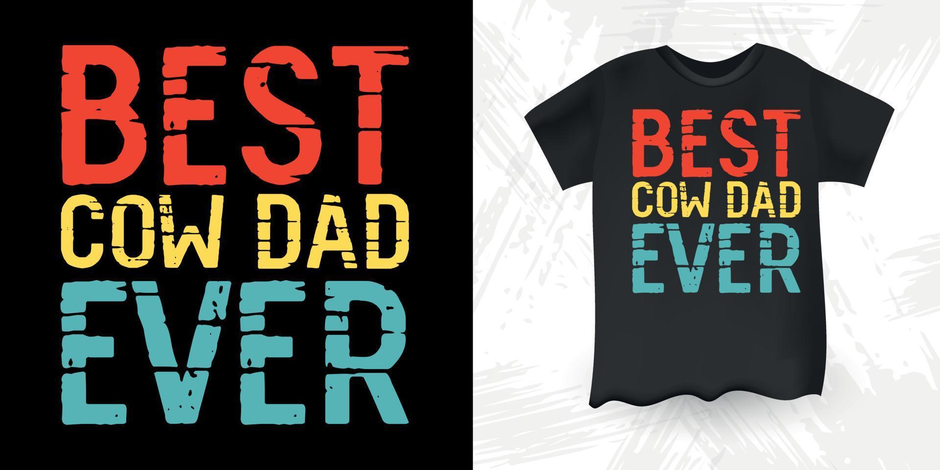 Best Cow Dad Ever Funny Farm Farmer Cow Lover Retro Vintage Father's Day Cow T-shirt Design vector