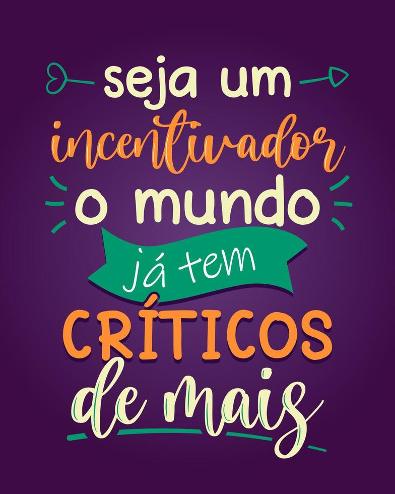 Brazilian Portuguese motivational colorful lettering poster. Translation - Be a cheerleader, the world already has too many critics. vector