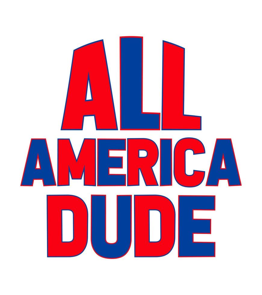 all america dude typography t-shirt design vector