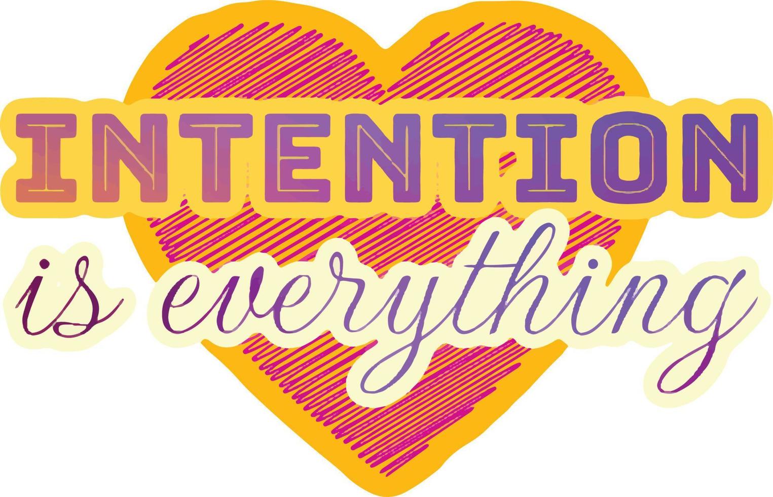 Intention is everything. Positive motivational phrases slogan, sticker, background, frame, text ,lettering vector